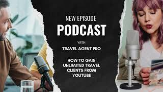  Unlock Unlimited Clients!  How Travel Agents Can Dominate YouTube! 