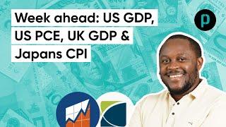 The week ahead: US GDP, US PCE, UK GDP, Japan CPI | 24 June