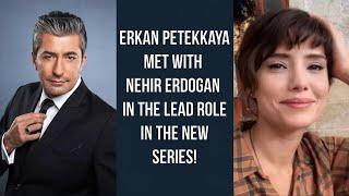 Erkan Petekkaya met with Nehir Erdogan in the lead role in the new series!
