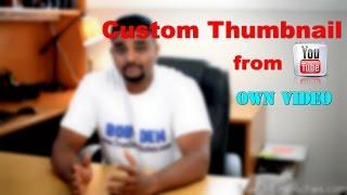 How To Make Custom Thumbnail From Own YouTube Video