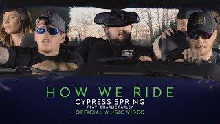 Cypress Spring - How We Ride (feat. Charlie Farley) [Official Video]