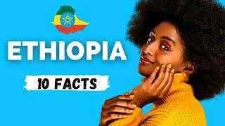 ETHIOPIA: 10 Interesting Facts That You Didn't Know