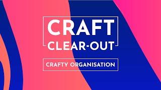 Craft Clear Out: Crafty Organisation (08 Jan 2025)