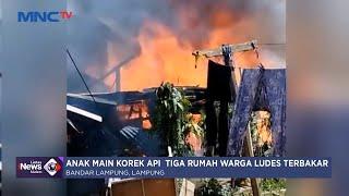 Anak Main Korek Api, Tiga Rumah di Lampung Ludes Terbakar