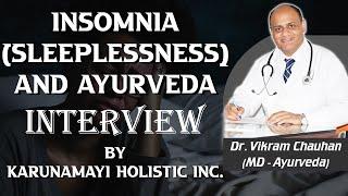 Insomnia (Sleeplessness) and Ayurveda - Interview of Dr. Vikram Chauhan by Karunamayi Holistic Inc.