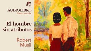 EL HOMBRE SIN ATRIBUTOS - Robert Musil | AUDIOLIBRO CORTO*