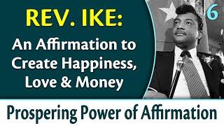 An Affirmation to Create Happiness, Love & Money - Rev. Ike's Prospering Power of Affirmation, Pt 6