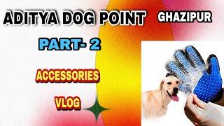 PART- 2 Top 10 Dog Accessories- Aditya Dog Point & Accessories-Rajendra Nagar,PeerNagar-Ghazipur-Up