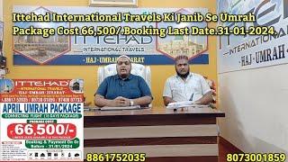 Ittehad International Travels Ki Janib Se Umrah Package Cost 66,500/.Booking Last Date.31-01-2024.