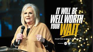 It Will Be Well Worth Your Wait | Pastor Sheryl Brady