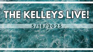 The Kelleys Livestream 5/18/2025