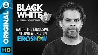 Black and White Interview with Vikramaditya Motwane