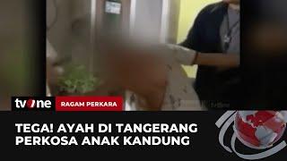 Ayah Perkosa Anak Kandung, Pelaku Ancam Korban dengan Senjata Tajam | Ragam Perkara tvOne