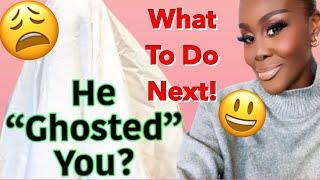  What To DO When A Man GHOSTS ️‍🩹You & What NOT TO DO When He Does. There's still hope ladies!