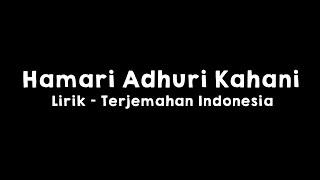 Hamari Adhuri Kahani l Lirik dan Terjemahan Indonesia