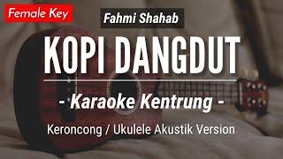Kopi Dangdut (KARAOKE KENTRUNG) Fahmi Shahab | Karaoke Akustik - Keroncong - Ukulele