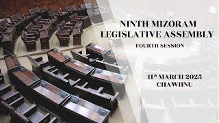 4TH SESSION OF THE NINTH MIZORAM LEGISLATIVE ASSEMBLY | 11TH MARCH 2025 (THAWHLEHNI) CHAWHNU | LIVE