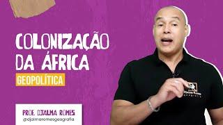 Colonização da África | Geopolítica | Prof. Djalma Romes