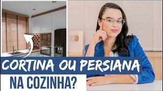 O QUE USAR NA SUA COZINHA, CORTINA OU PERSIANA? - Mariana Cabral