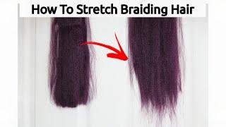 HOW TO STRETCH BRAIDING HAIR FOR PERFECT BRAIDS | detailed tutorial | stretching braiding hair ends