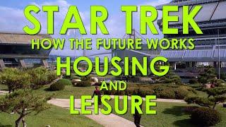 How Star Trek's Future Works Part 3: Housing and Leisure