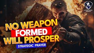 No Weapon Formed Will Prosper | Warfare Prayer