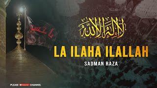 La ilaha ilallah | Noha 2017 | Shadman Raza |