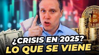 ¿VIENE UNA GRAN CRISIS EN 2025? ANÁLISIS Y CLAVES