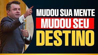 MUDOU SUA MENTE, MUDOU SEU DESTINO