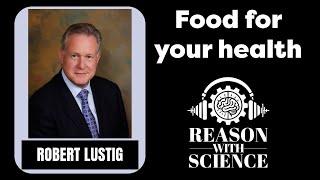 Food for your health | Dr. Robert Lustig | Reason with Science | Sugar | Diets | Healthy Lifestyle