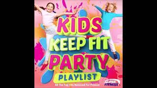 Kids Keep Fit Party Playlist - All the Top Hits Remixed for Fitness!!