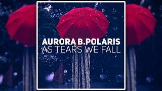Aurora B.Polaris - As Tears We Fall [Chill House / Downtempo]