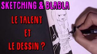 SKETCHING & BLABLA #2 : Le talent et le dessin ?