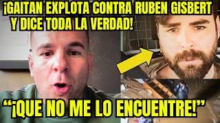 ¡ANGEL GAITAN EXPLOTA CONTRA RUBEN GISBERT y DICE TODA LA VERDAD! ¡NO LO CREERAS!