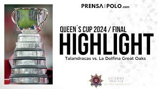 HIGHLIGHT FINAL QUEEN´S CUP 2024  / Talandracas vs. Dolfina Great Oaks