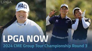 LPGA Now | 2024 CME Group Tour Championship Round 3