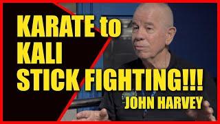 KARATE TO KALI STICK FIGHTING GURU John Harvey