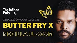 Butter Fry X (Nee Illa Ulagam) | Jagathisswaran | Official Lyrical Video