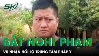 Nghi Phạm Vụ Nhận Hối Lộ Tại Trung Tâm Pháp Y Quảng Ngãi Vừa Bị Bắt Là Ai? | SKĐS