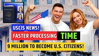 Update! 9 Million Immigrants To Become US Citizens In 2024 | Faster Processing Times