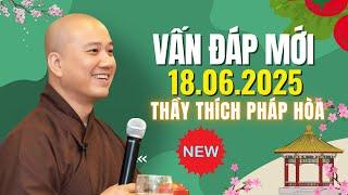 Vấn Đáp Mới 18.06.2025 "Phật Pháp Nhiệm Màu" | Thầy Thích Pháp Hòa - Tu Viện Tây Thiên Canada