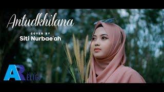 Antudkhilana - Cover Siti Nurbae'ah | AN NUR RELIGI