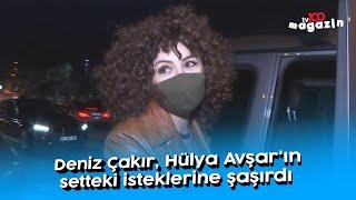 Deniz Çakır: Hülya Avşar'ın setteki isteklerine şaşırdı