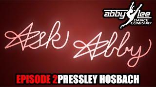 ASK ABBY EPISODE 2 : PRESSLEY HOSBACH