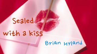 sealed with a kiss /Brian Hyland