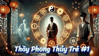 Thầy Phong Thủy Trẻ | Phần 1 : Những Câu Chuyện Âm Dương Ly Kỳ