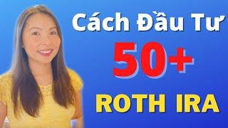 Cách Đầu Tư Cho Người Lớn Tuổi | Roth IRA Cho 50+ | Cuộc Sống Mỹ