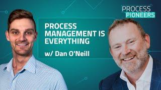 Process Management Is Everything || Dan O'Neill || Process Pioneers