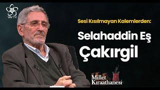 Sesi Kısılmayan Kalemlerden: Selahaddin Eş Çakırgil | Millet Kıraathanesi (83. Bölüm)