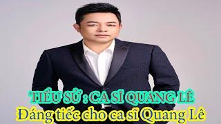 Tiểu sử :ca sĩ Quang Lê _   Đáng tiếc cho ca sĩ Quang Lê...